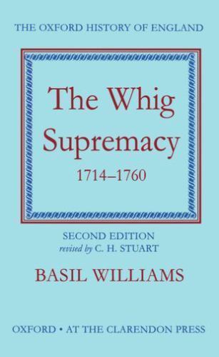 The Whig Supremacy, 1714-1760 (Oxford History of England, XI), Williams, Basil,