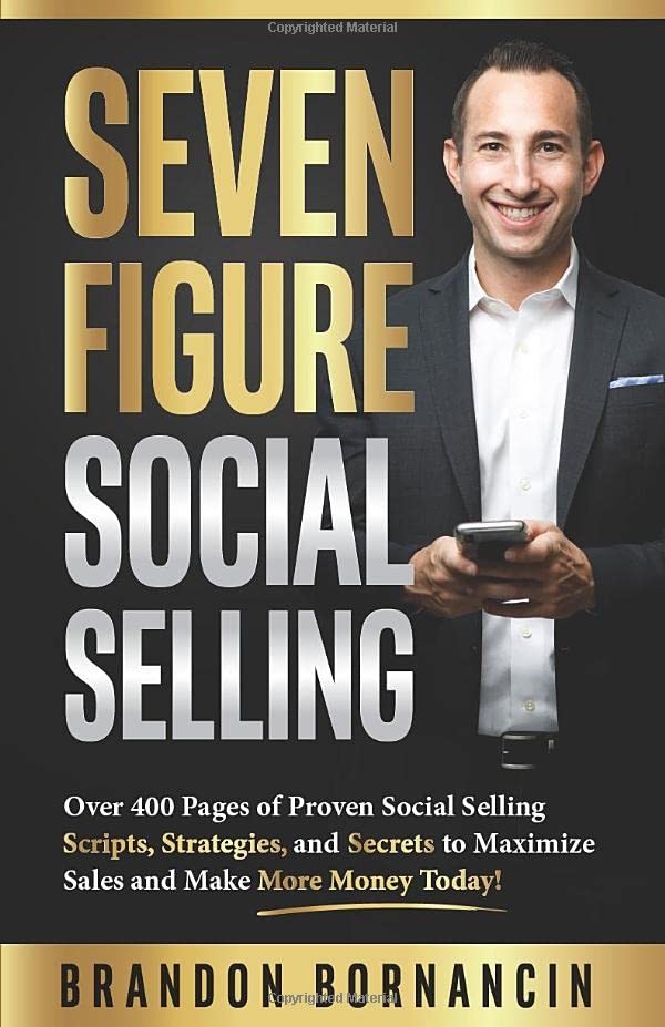 Seven Figure Social Selling: Over 400 Pages of Proven Social Selling Scripts…