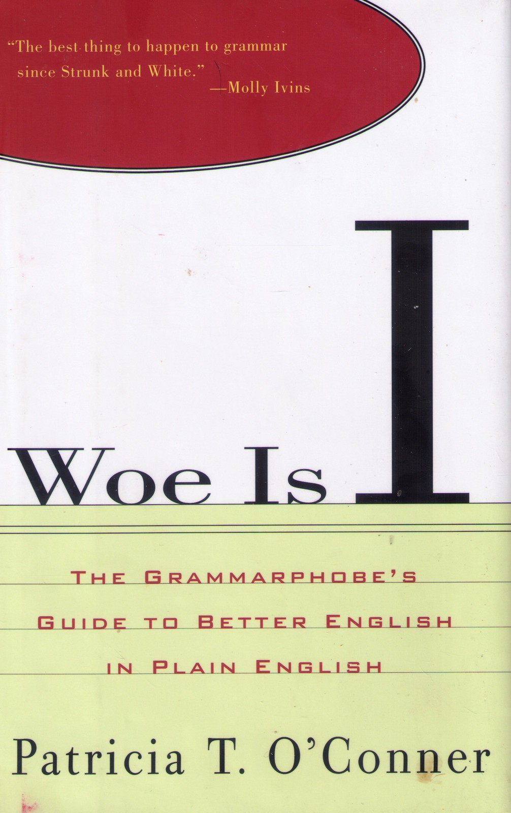 Woe Is I: The Grammarphobe’s Guide to Better English in… – Patricia T O’Conner