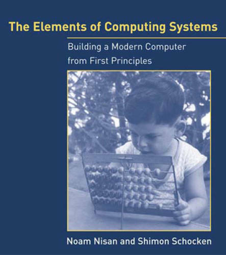 The Elements of Computing Systems: Building a Modern Computer from First – GOOD