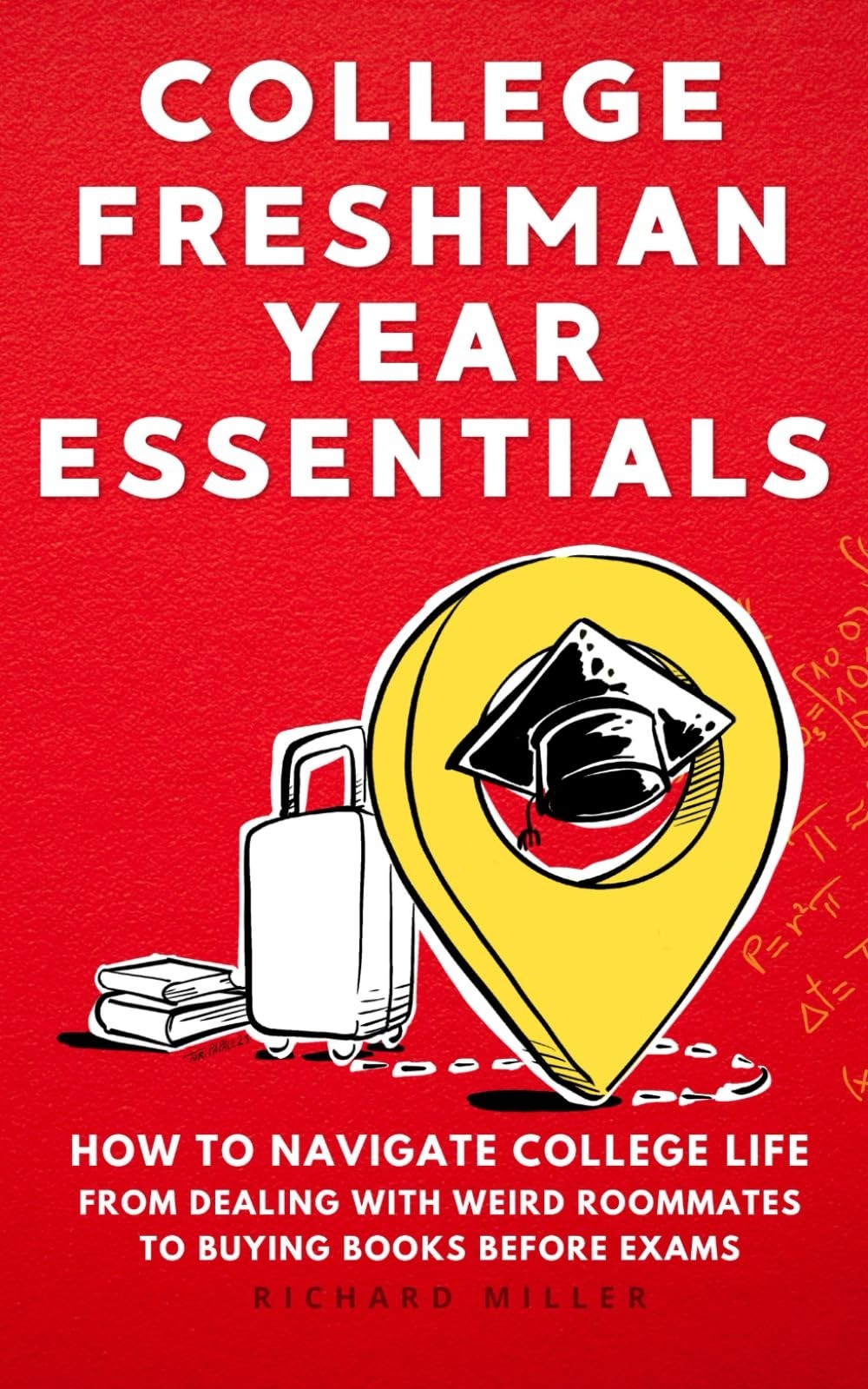 College Freshman Essentials Guide: Navigate Campus Life, Roommate Tips & Study H