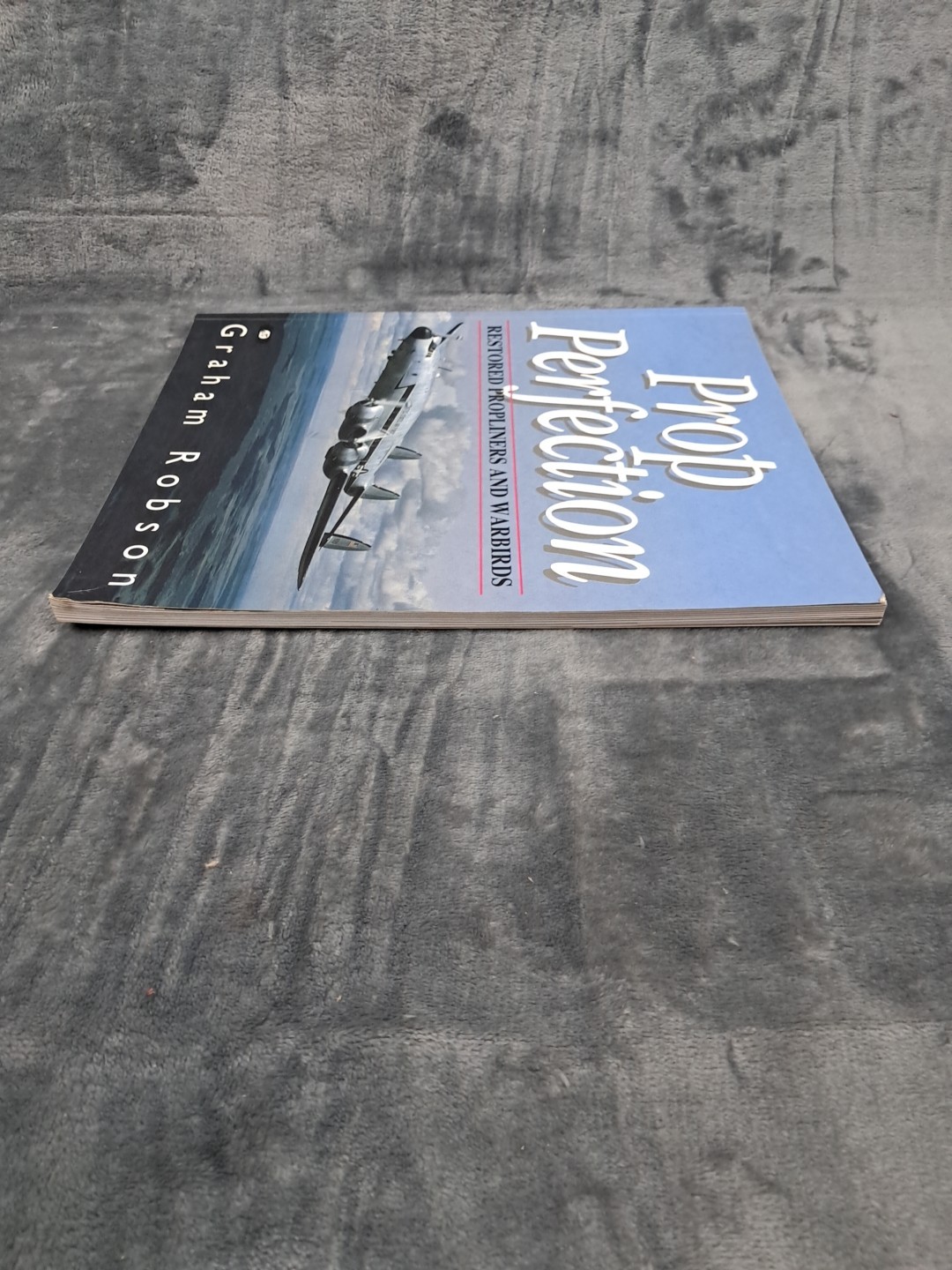 Prop Perfection: Restored Propliners& Warbirds,Graham Robson,Aviation Motorbooks