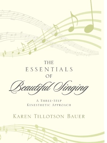 The Essentials of Beautiful Singing…, Bauer, Karen Ti