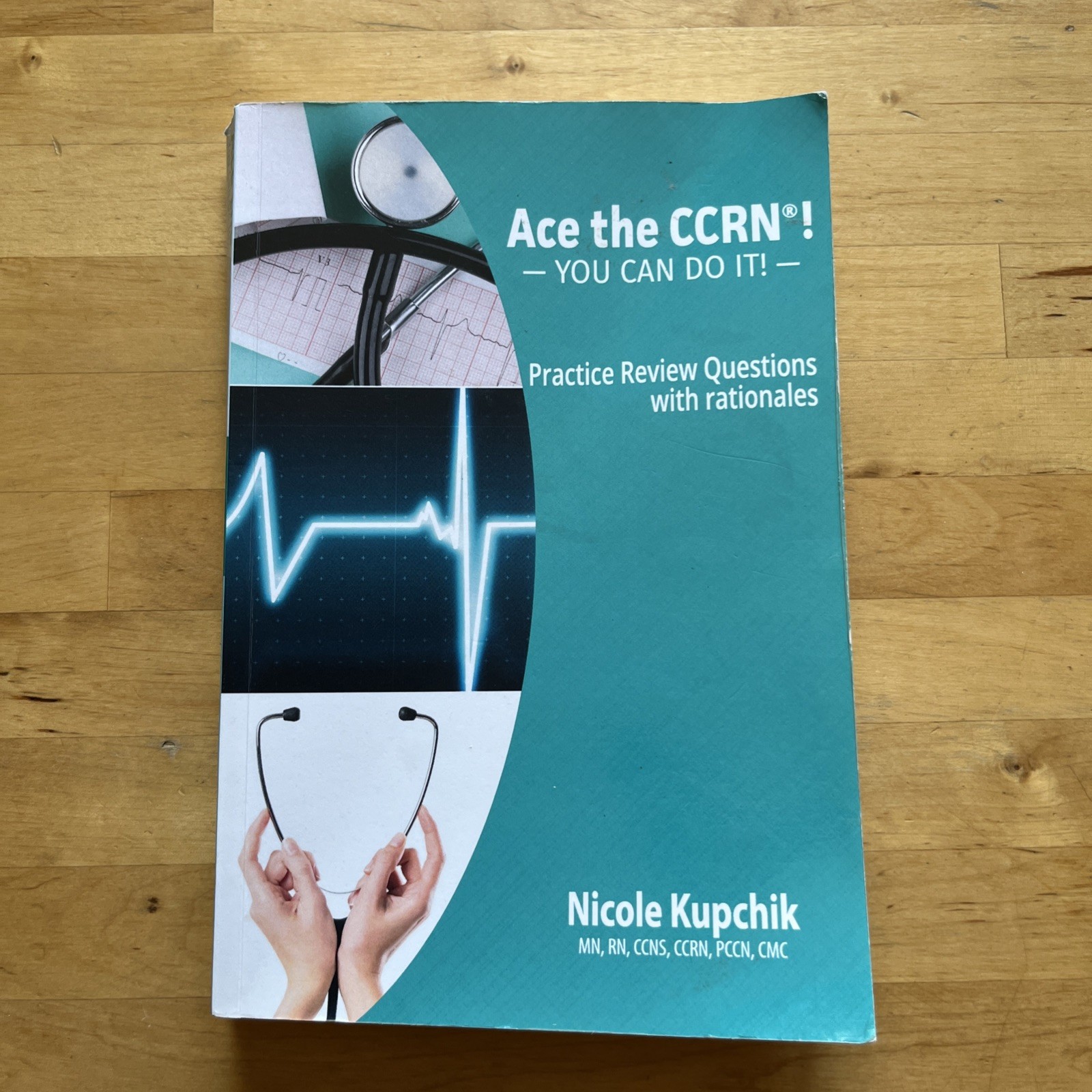 Ace the CCRN! You Can Do It! Practice Review Questions By Nicole Kupchik 2023