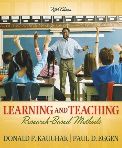 LEARNING AND TEACHING: RESEARCH-BASED METHODS (5TH By Don P. Kauchak & Paul VG