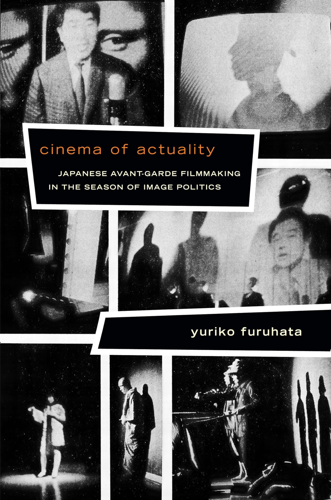 Cinema of Actuality: Japanese Avant-Garde Filmmaking in the Season of Image …