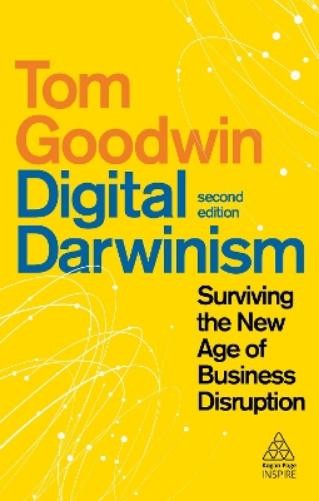 Tom Goodwin Digital Darwinism (Paperback) Kogan Page Inspire
