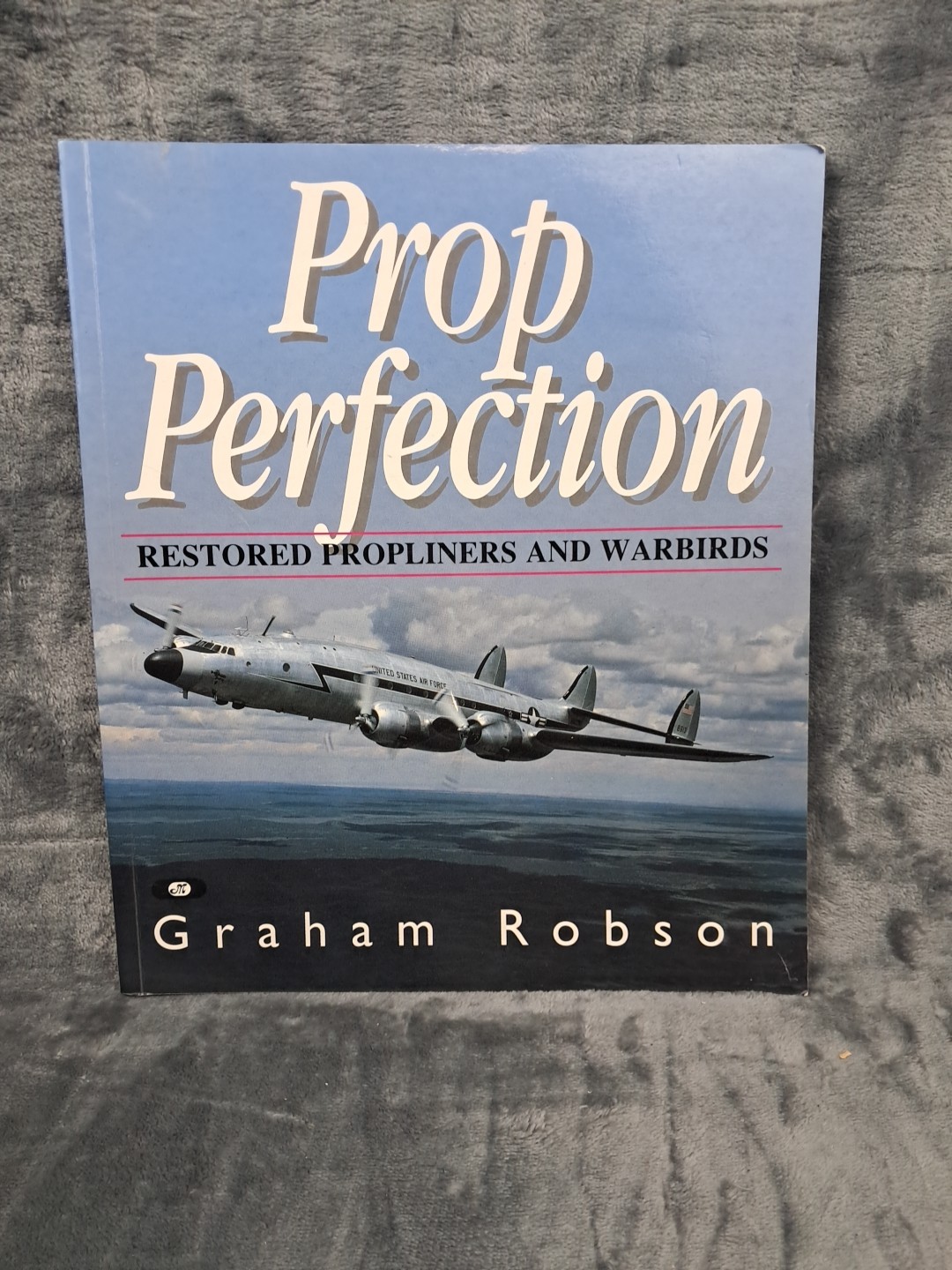 Prop Perfection: Restored Propliners& Warbirds,Graham Robson,Aviation Motorbooks