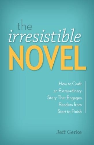 Jeff Gerke The Irresistible Novel (Paperback)