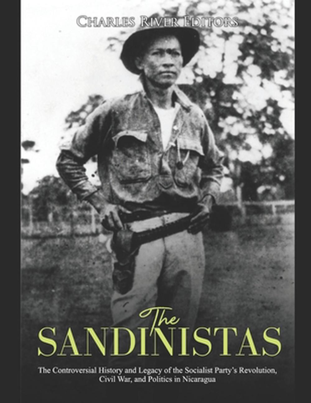 The Sandinistas: The Controversial History and Legacy of the Socialist Party’s R