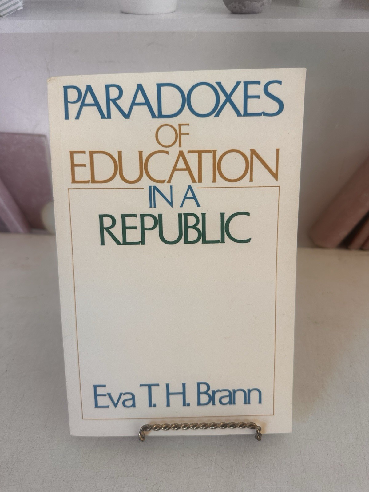 PARADOXES OF EDUCATION IN A REPUBLIC By Eva T. H. Brann