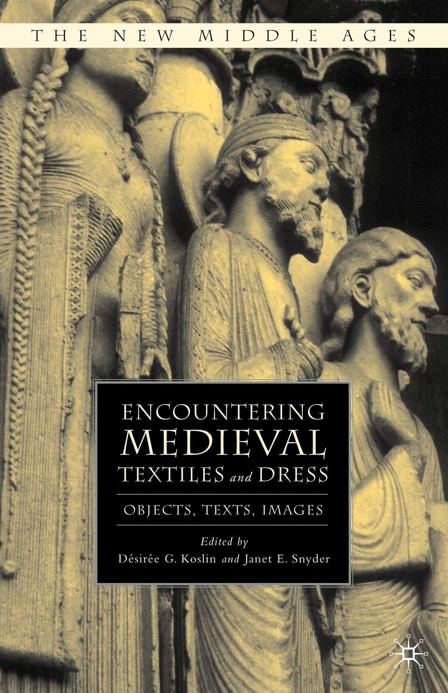 Encountering Medieval Textiles and Dress: Objects, Texts, Images (The New Mi…