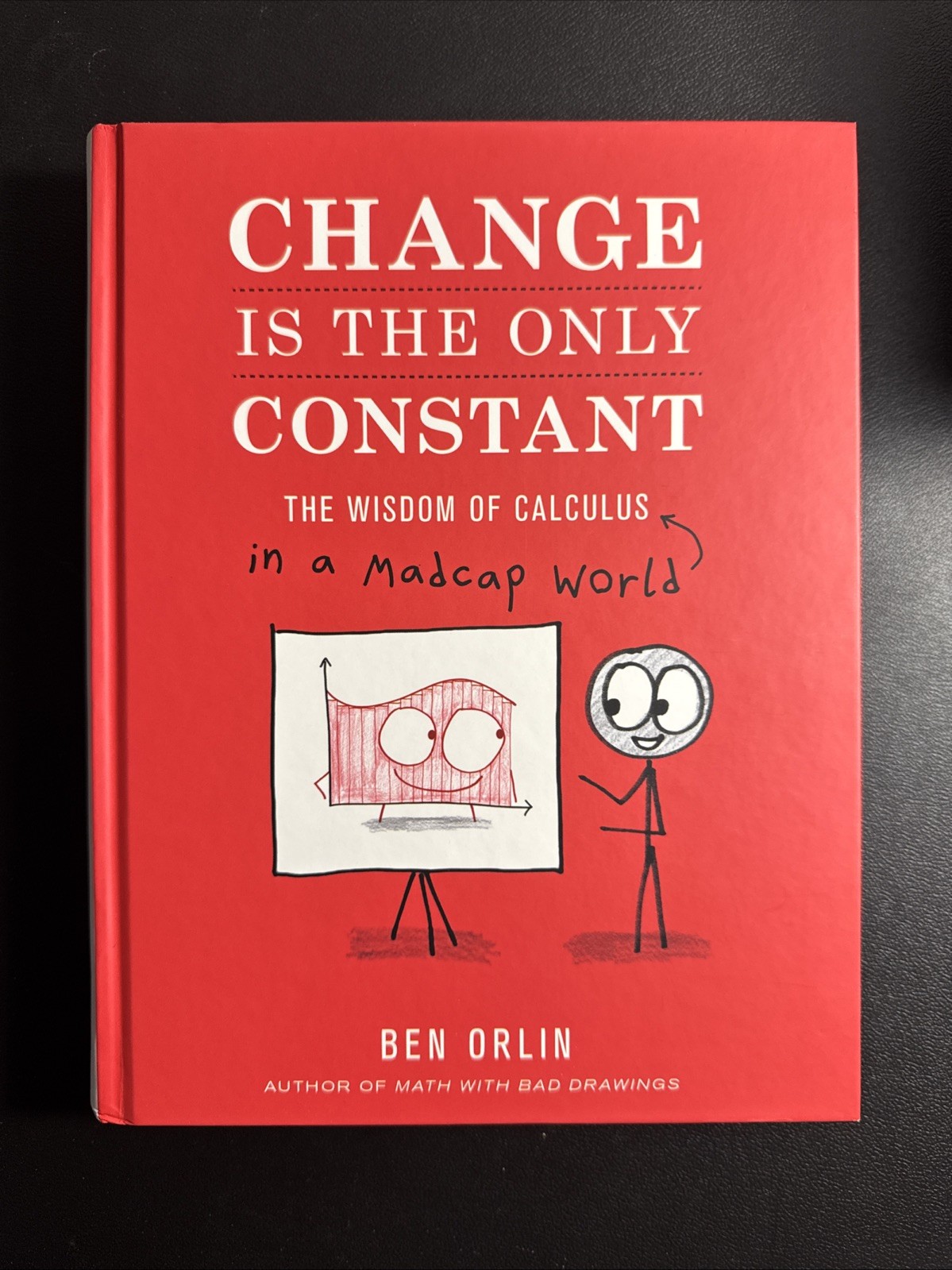 Change Is the Only Constant: The Wisdom of Calculus in a Madcap World Ben Orlin