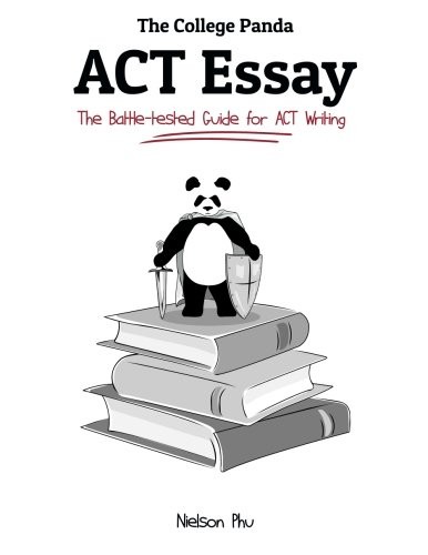 THE COLLEGE PANDA’S ACT ESSAY: THE BATTLE-TESTED GUIDE FOR By Nielson Phu *VG+*