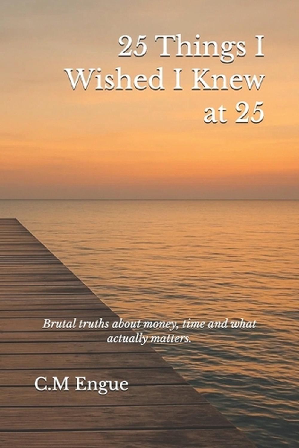 25 Things I Wished I Knew at 25 by C.M. Engue Paperback Book