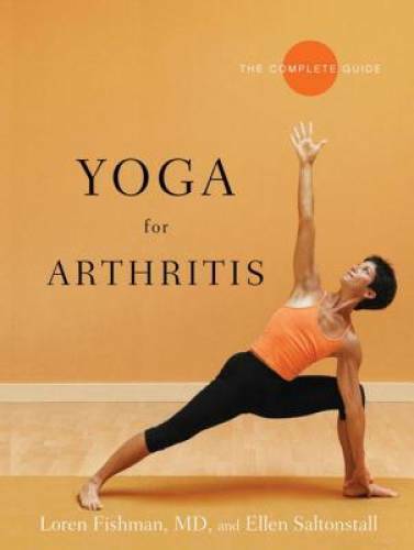 Yoga for Arthritis: The Complete Guide – Paperback By Loren Fishman – VERY GOOD