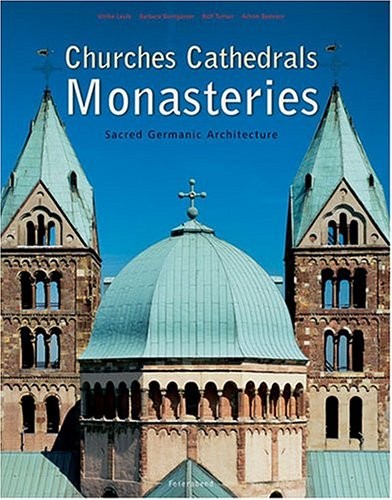 CHURCHES, CATHEDRALS AND MONASTERIES: SACRED GERMANIC By Rolf Toman & Achim VG