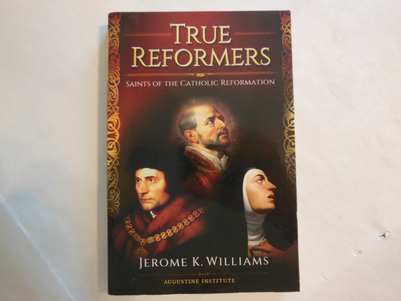 True Reformers: Saints of the Catholic Reformation by Jerome K. Williams (2017)