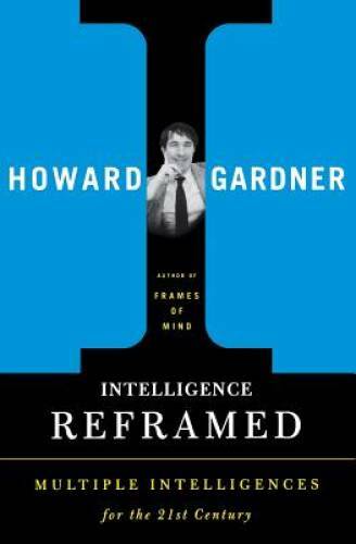 Intelligence Reframed: Multiple Intelligences for the 21st Century – GOOD