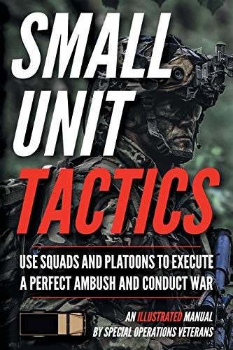 SMALL UNIT TACTICS: AN ILLUSTRATED MANUAL By Matthew Luke