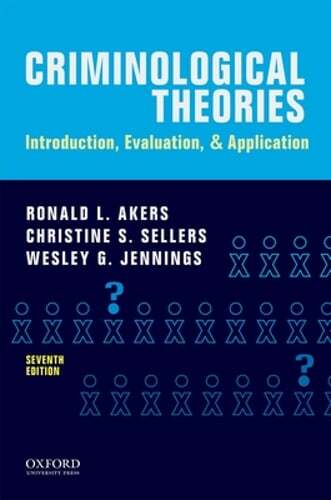 Criminological Theories: Introduction, Evaluation, and Application by Akers