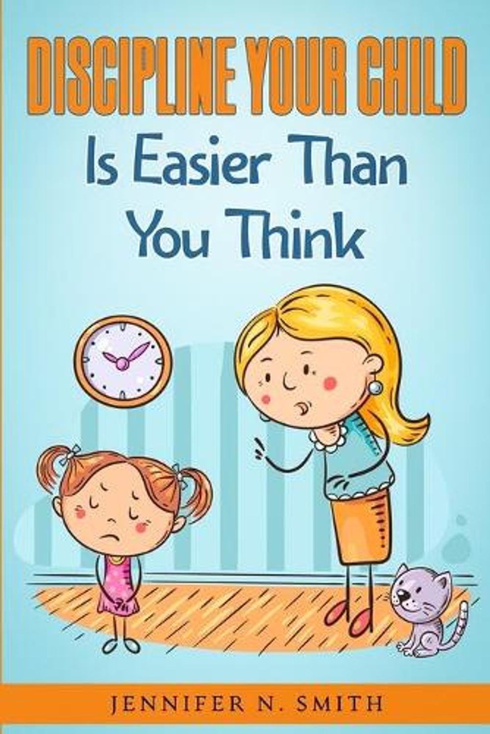 Discipline Your Child Is Easier Than You Think by Jennifer N. Smith (English) Pa