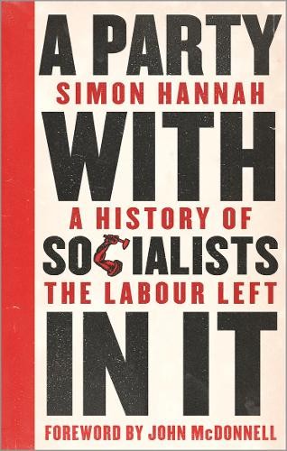 A Party with Socialists in It: A History of the Labour Left … by Hannah, Simon